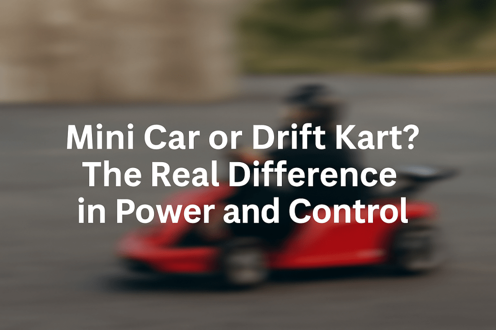 Mini Car or Drift Kart? The Real Difference in Power and&nbsp;Control